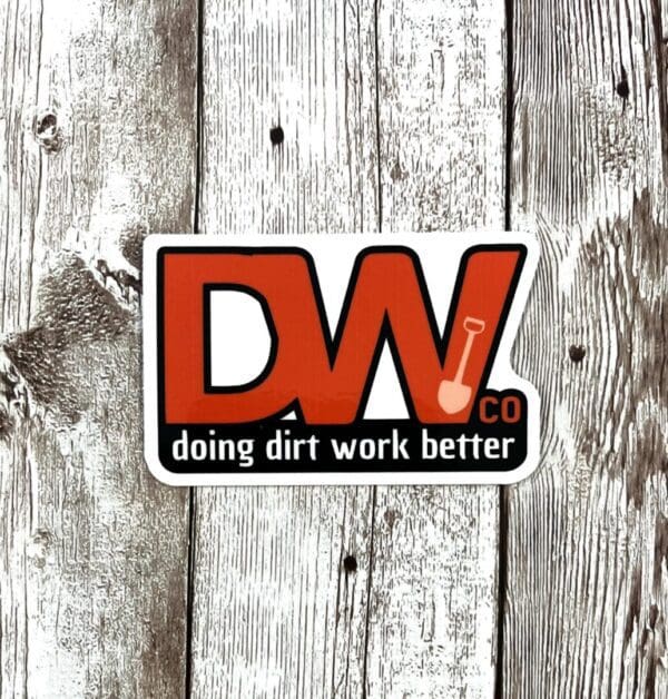 A sticker that says doing dirt work better.